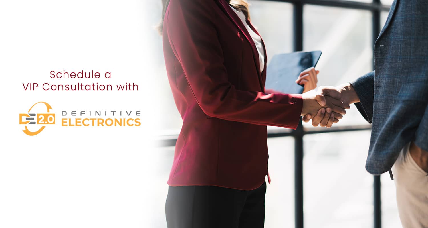 Schedule a VIP Consultation with Definitive Electronics